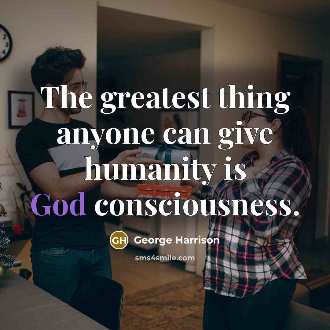 “The greatest thing anyone can give humanity is God consciousness.…” quote by George Harrison