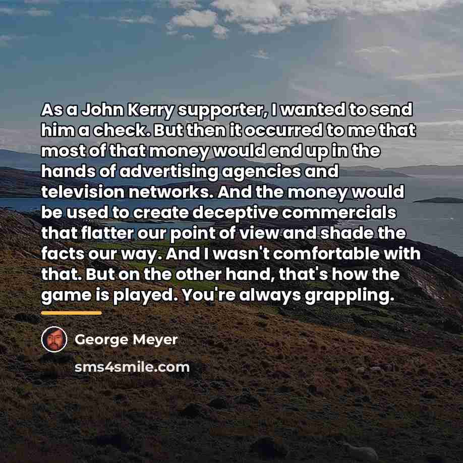 “As a John Kerry supporter, I wanted to send him…” quote by George Meyer