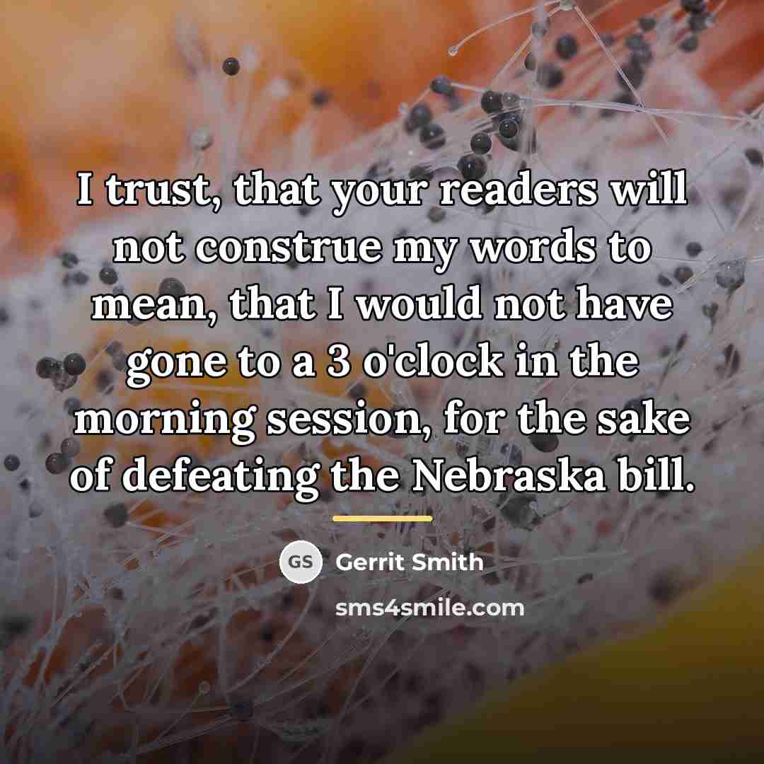 “I trust, that your readers will not construe my words…” quote by Gerrit Smith
