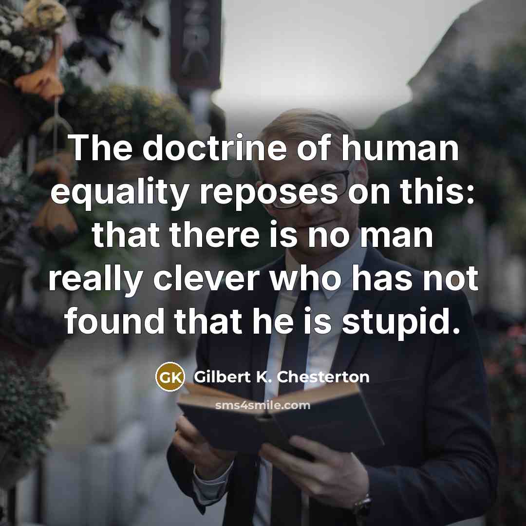 “The doctrine of human equality reposes on this: that there…” quote by Gilbert K. Chesterton