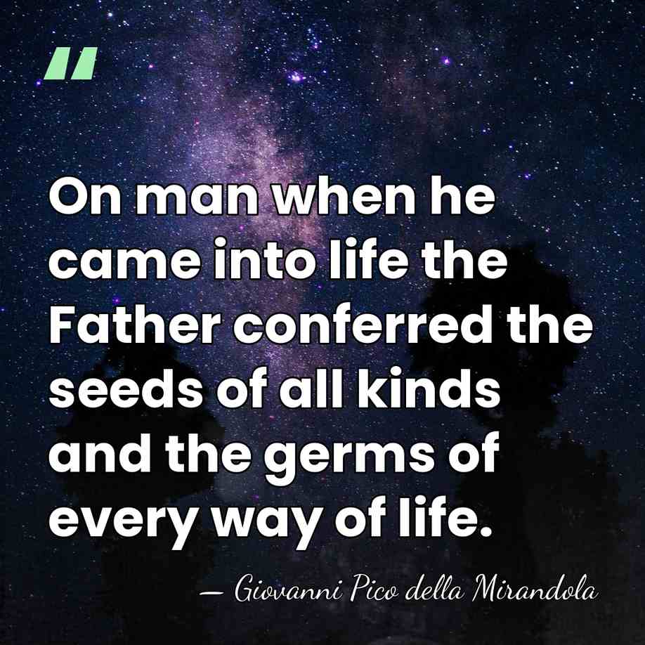 On man when he came into life the Father conferred the seeds&hellip; - Giovanni Pico della Mirandola