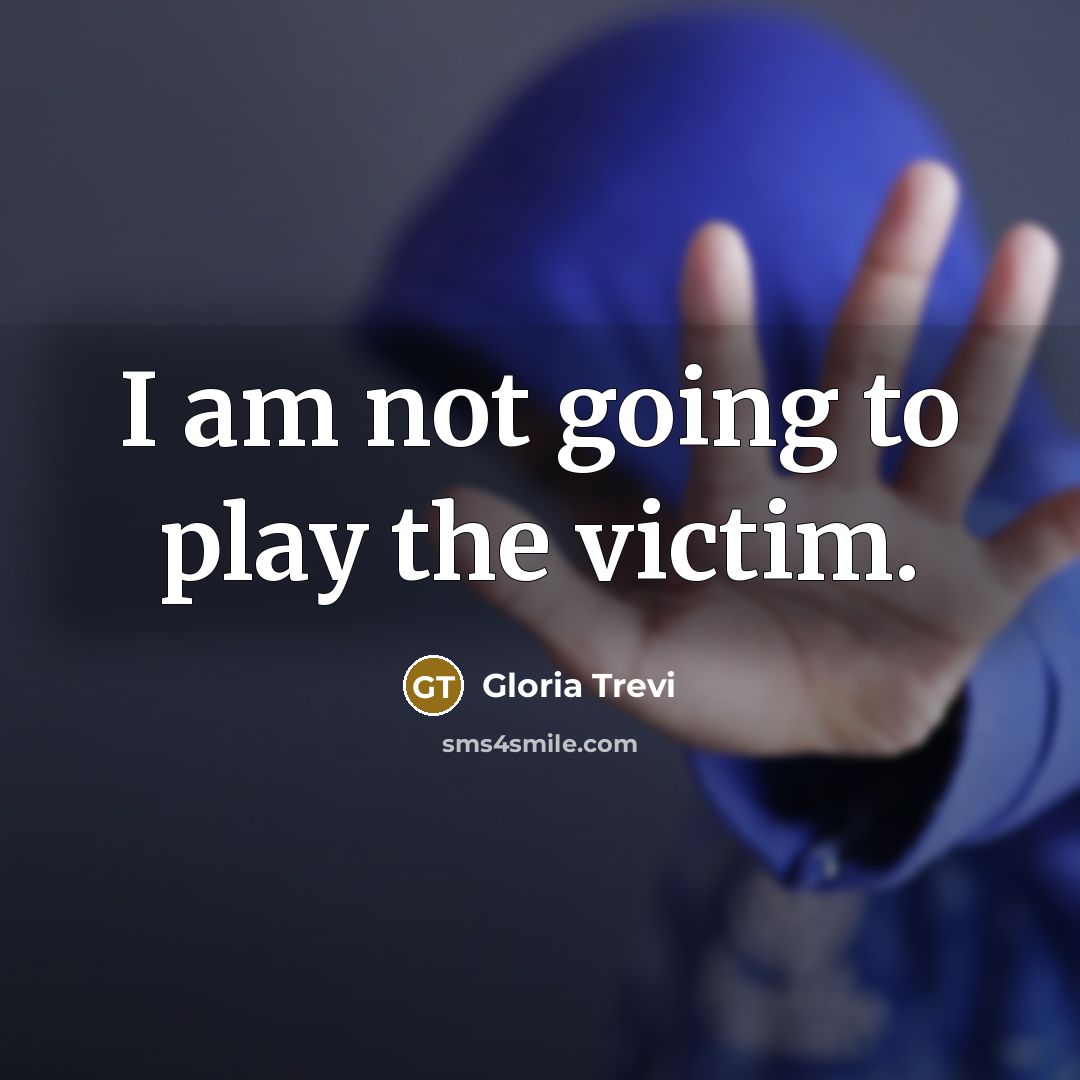 “I am not going to play the victim.…” quote by Gloria Trevi