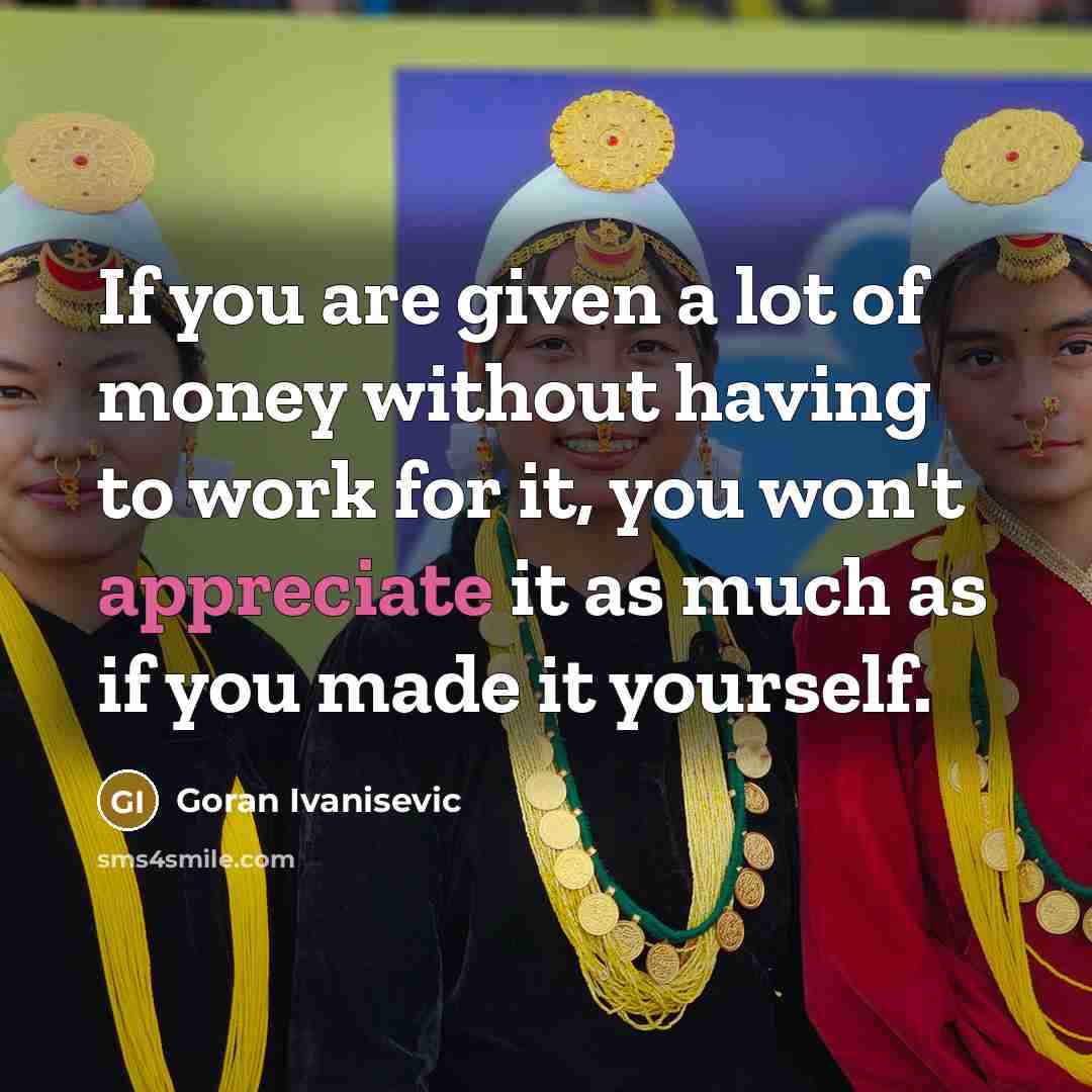 “If you are given a lot of money without having…” quote by Goran Ivanisevic