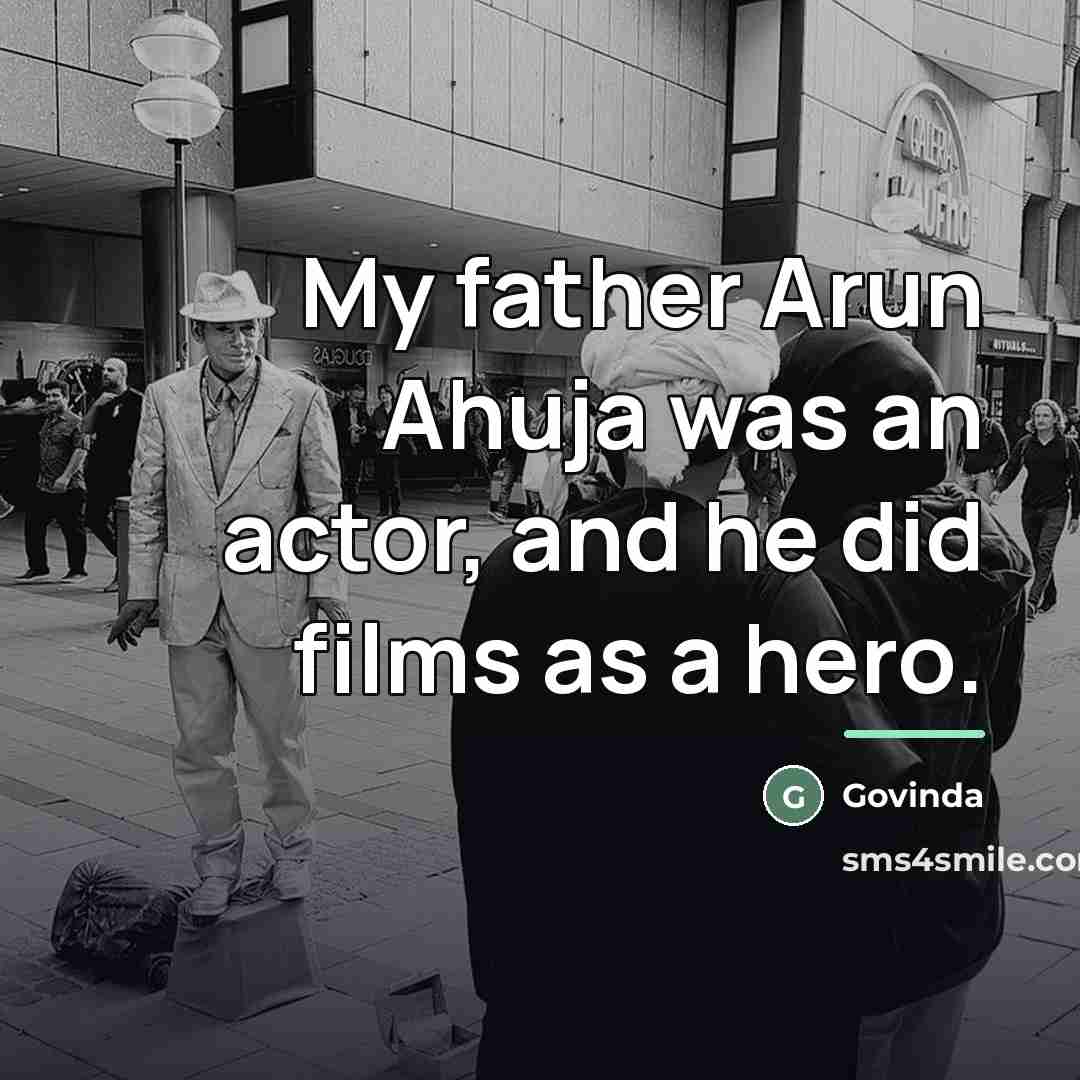 “My father Arun Ahuja was an actor, and he did…” quote by Govinda