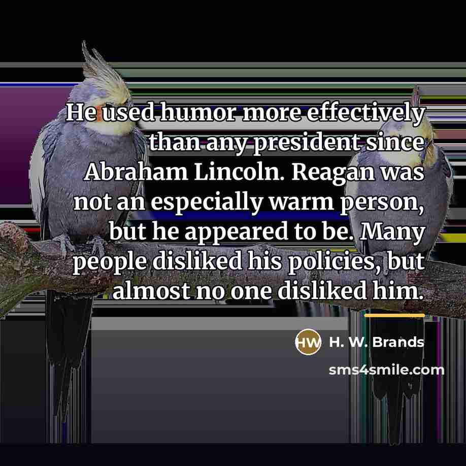 “He used humor more effectively than any president since Abraham…” quote by H. W. Brands