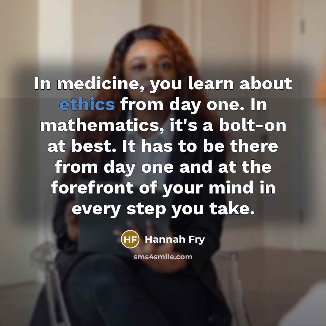 “In medicine, you learn about ethics from day one. In…” quote by Hannah Fry