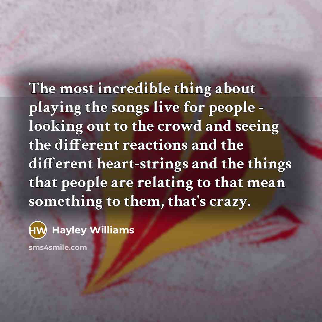 “The most incredible thing about playing the songs live for…” quote by Hayley Williams