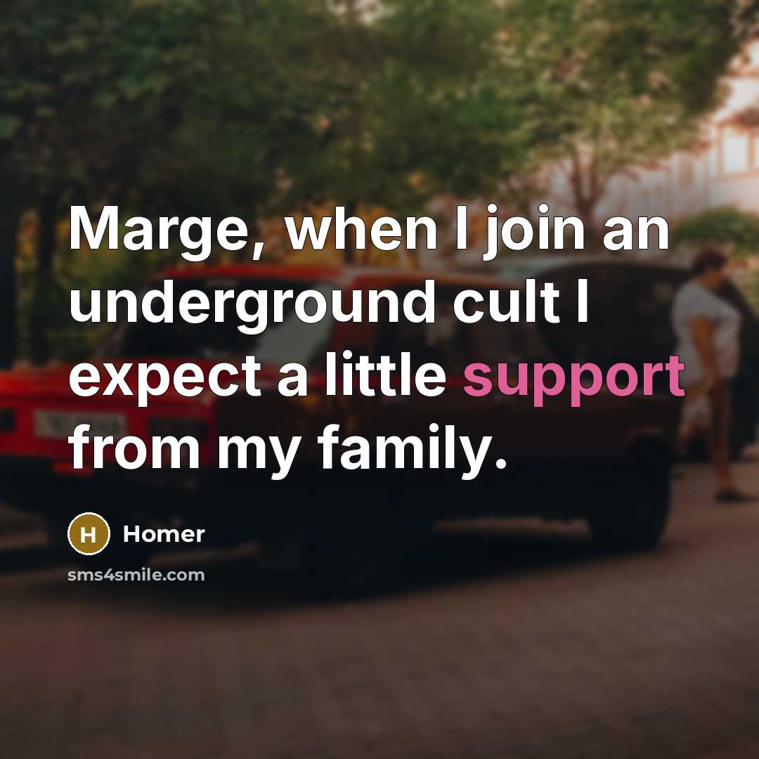 “Marge, when I join an underground cult I expect a…” quote by Homer