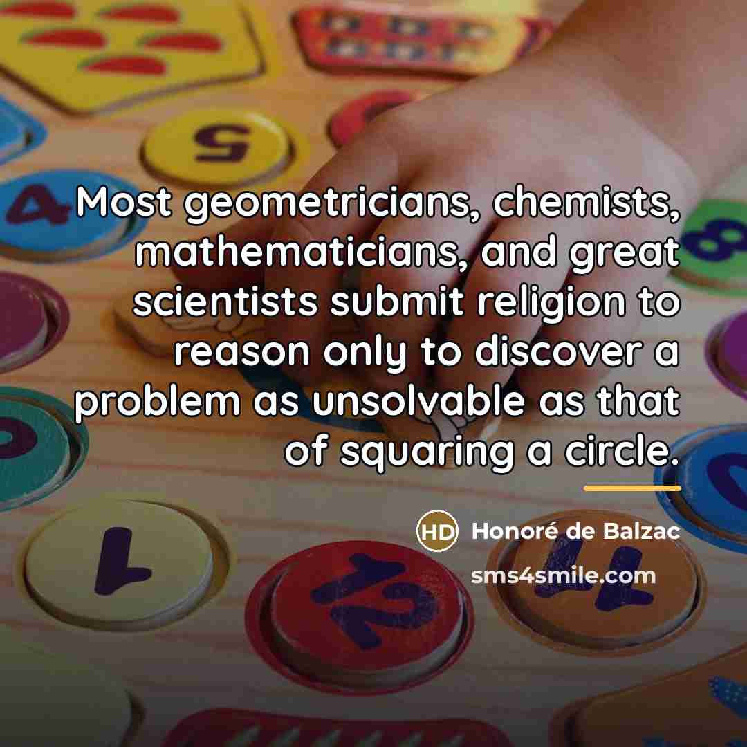“Most geometricians, chemists, mathematicians, and great scientists submit religion to…” quote by Honore de Balzac