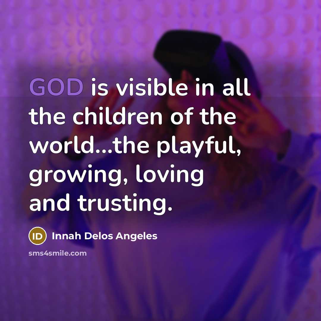 “GOD is visible in all the children of the world...the…” quote by Innah Delos Angeles