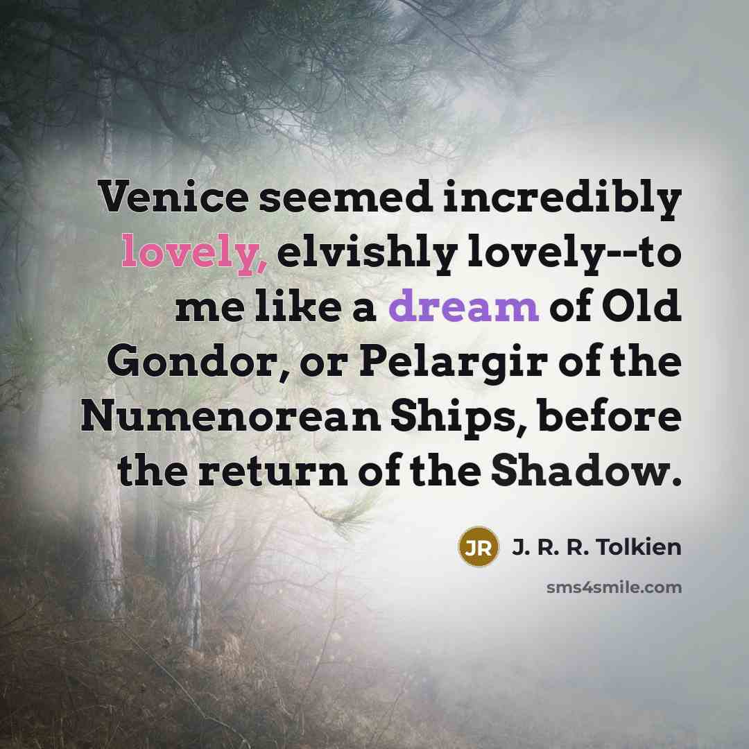 “Venice seemed incredibly lovely, elvishly lovely--to me like a dream…” quote by J. R. R. Tolkien