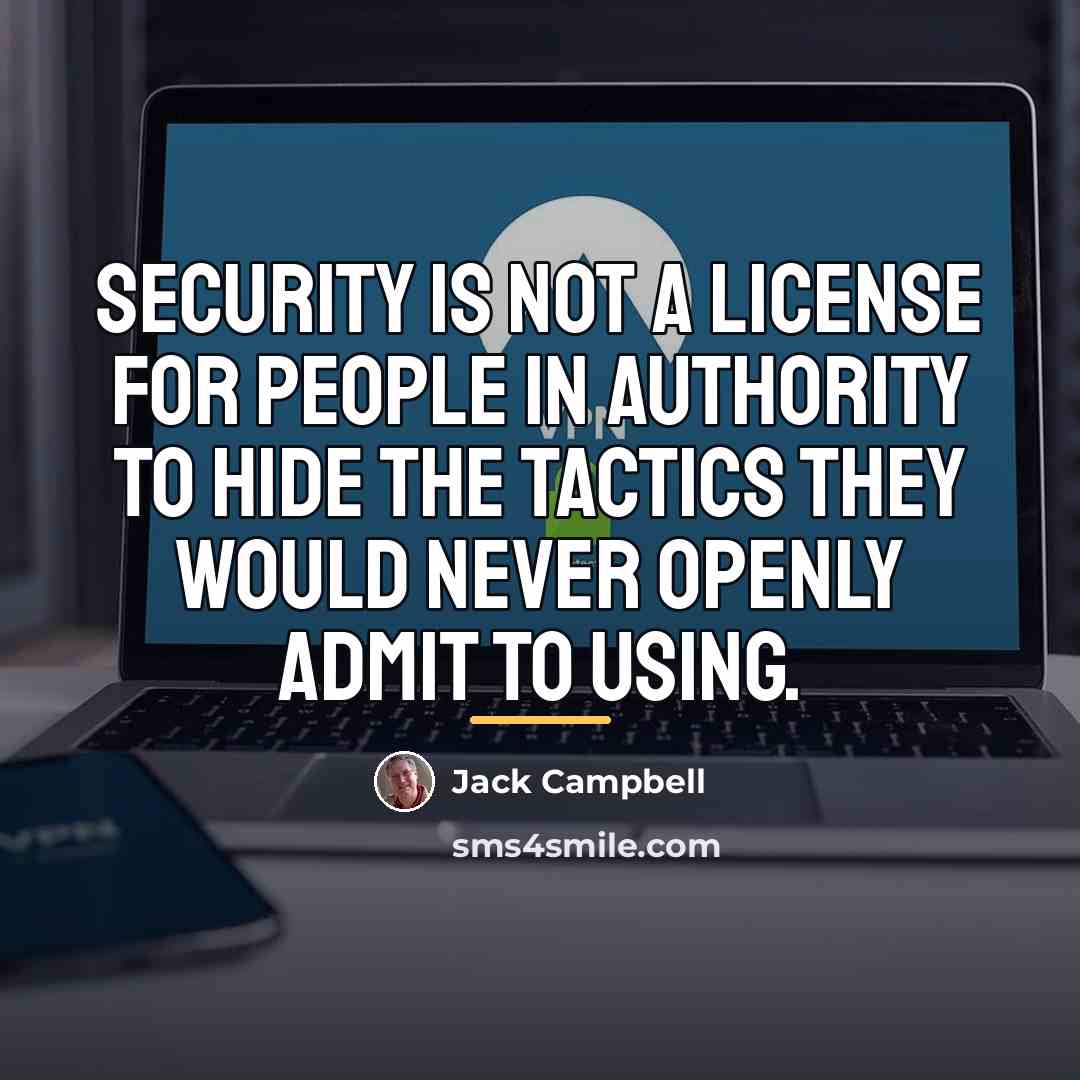 “Security is not a license for people in authority to…” quote by Jack Campbell