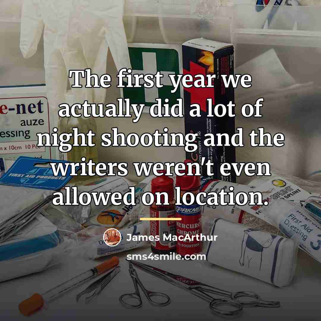 “The first year we actually did a lot of night…” quote by James MacArthur