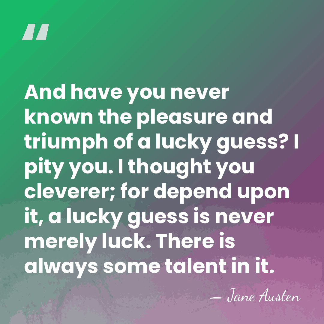 And have you never known the pleasure and triumph of a lucky&hellip; - Jane Austen