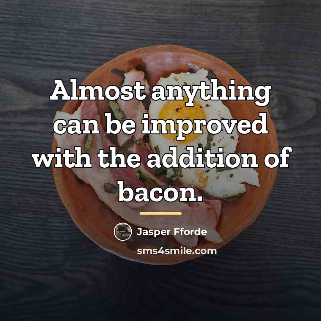 “Almost anything can be improved with the addition of bacon.…” quote by Jasper Fforde