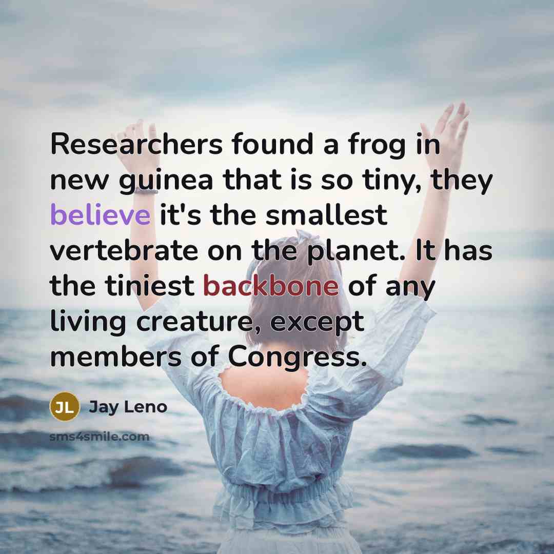 “Researchers found a frog in new guinea that is so…” quote by Jay Leno