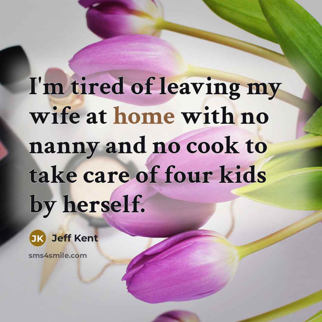 “I'm tired of leaving my wife at home with no…” quote by Jeff Kent