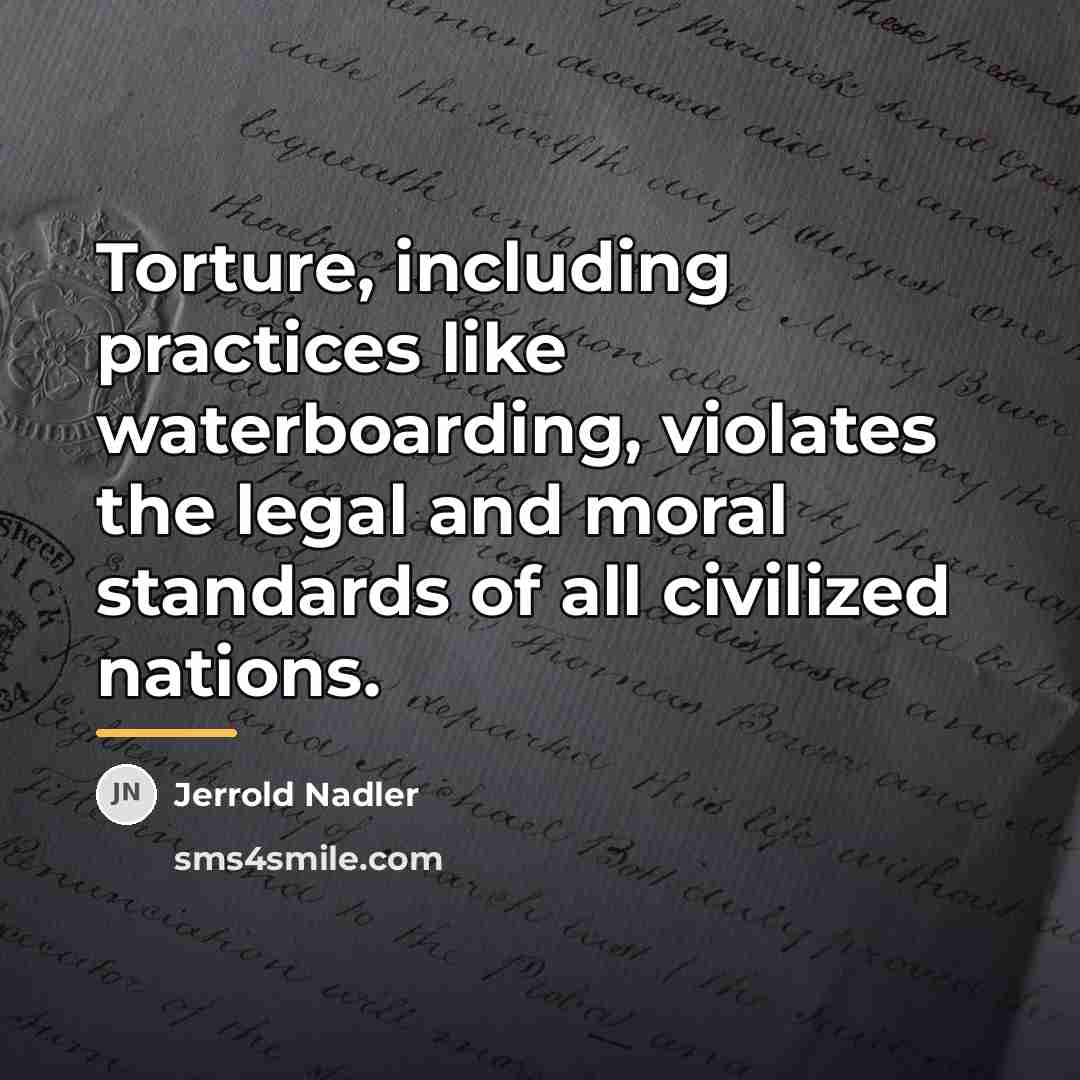 “Torture, including practices like waterboarding, violates the legal and moral…” quote by Jerrold Nadler
