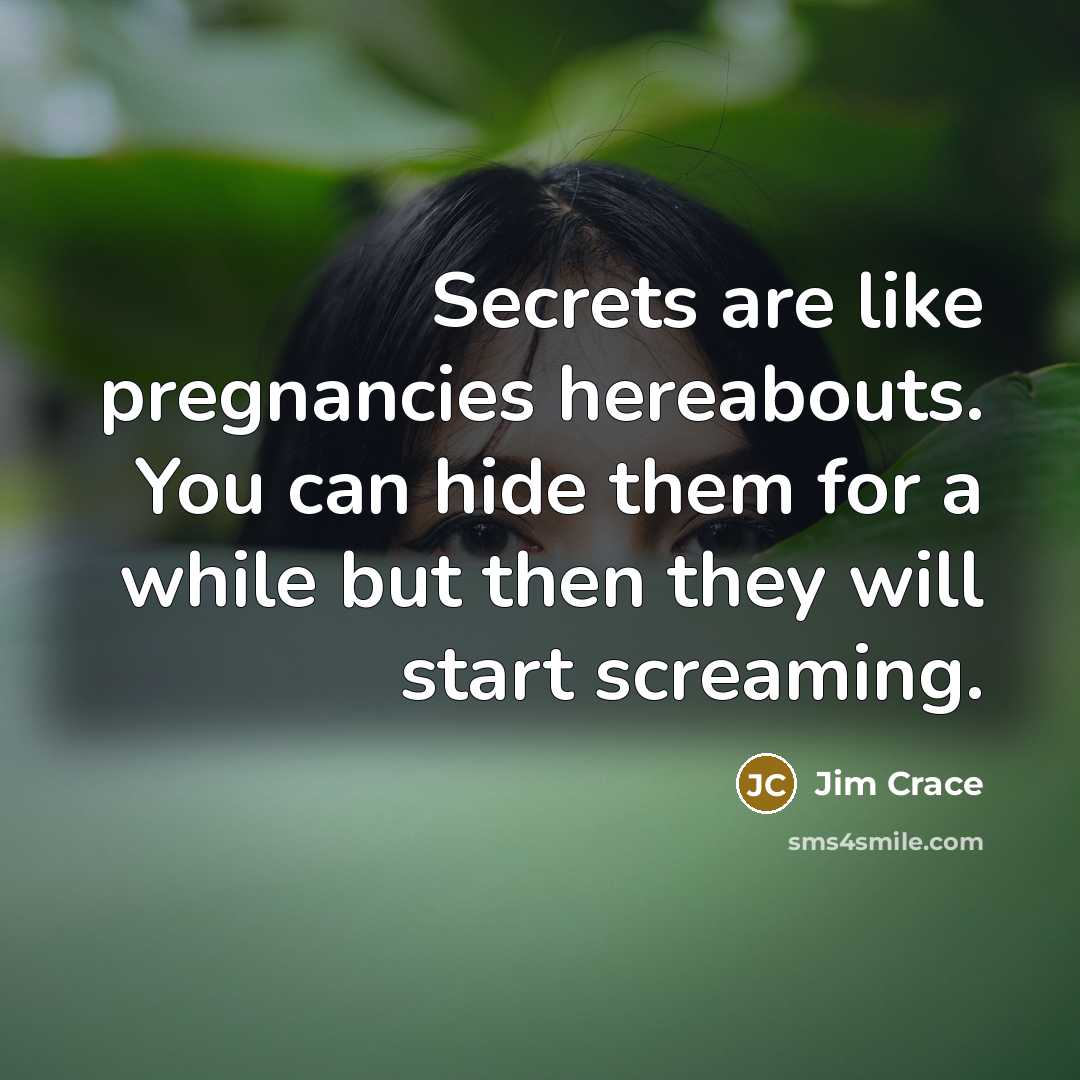 “Secrets are like pregnancies hereabouts. You can hide them for…” quote by Jim Crace