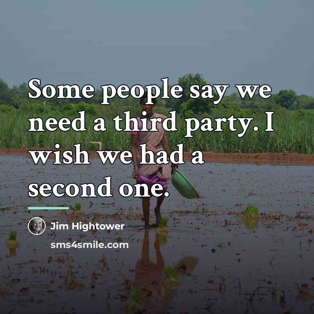 “Some people say we need a third party. I wish…” quote by Jim Hightower