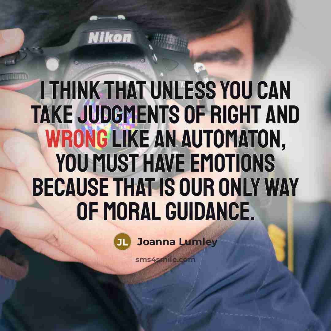 “I think that unless you can take judgments of right…” quote by Joanna Lumley