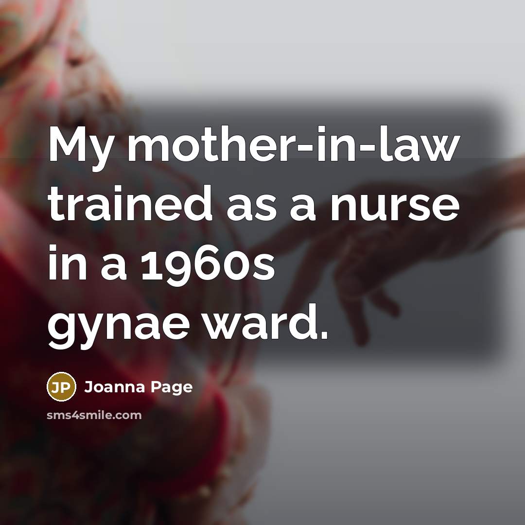 “My mother-in-law trained as a nurse in a 1960s gynae…” quote by Joanna Page