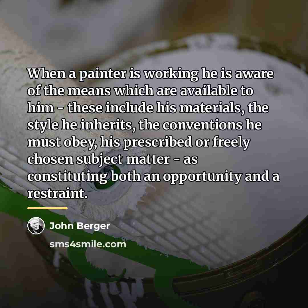 “When a painter is working he is aware of the…” quote by John Berger