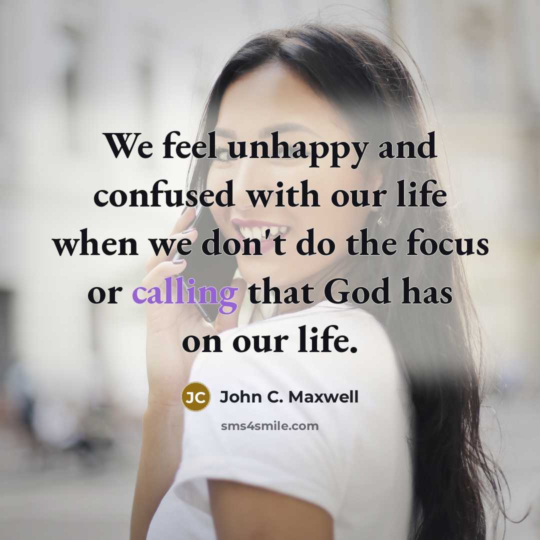 “We feel unhappy and confused with our life when we…” quote by John C. Maxwell