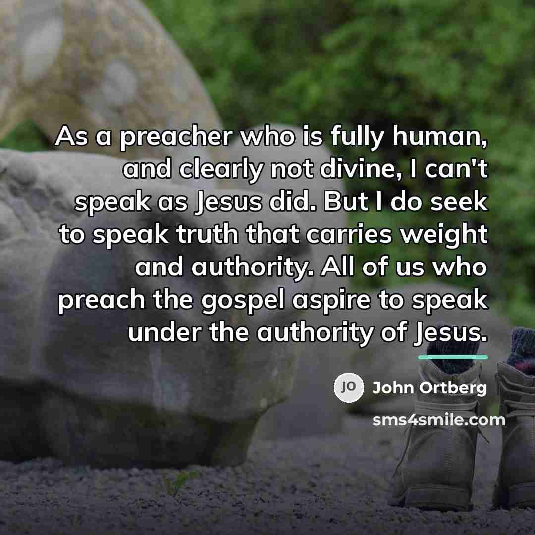 “As a preacher who is fully human, and clearly not…” quote by John Ortberg