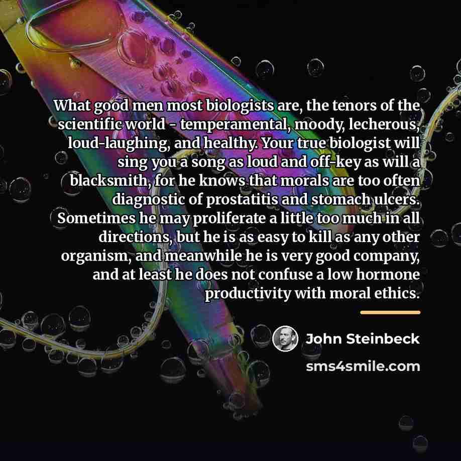 “What good men most biologists are, the tenors of the…” quote by John Steinbeck