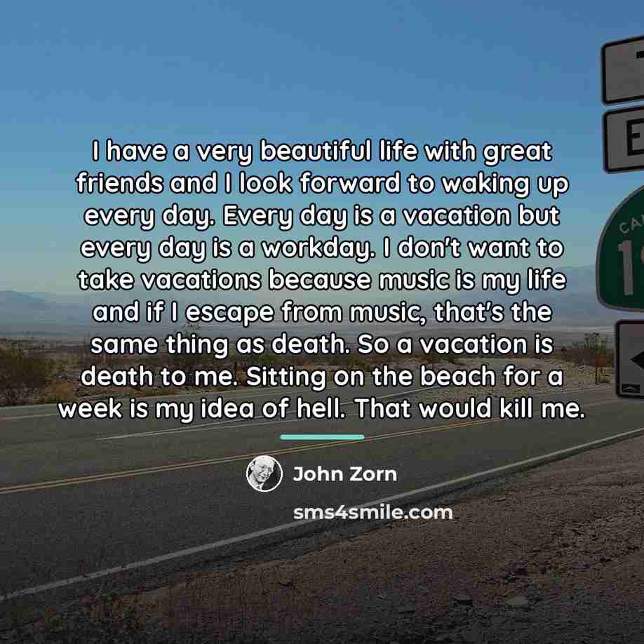 “I have a very beautiful life with great friends and…” quote by John Zorn