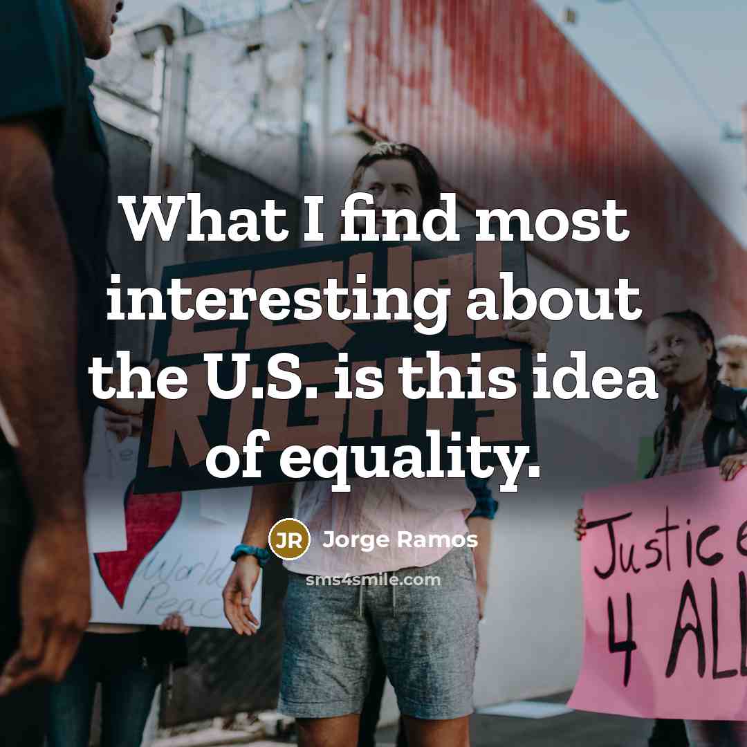 “What I find most interesting about the U.S. is this…” quote by Jorge Ramos
