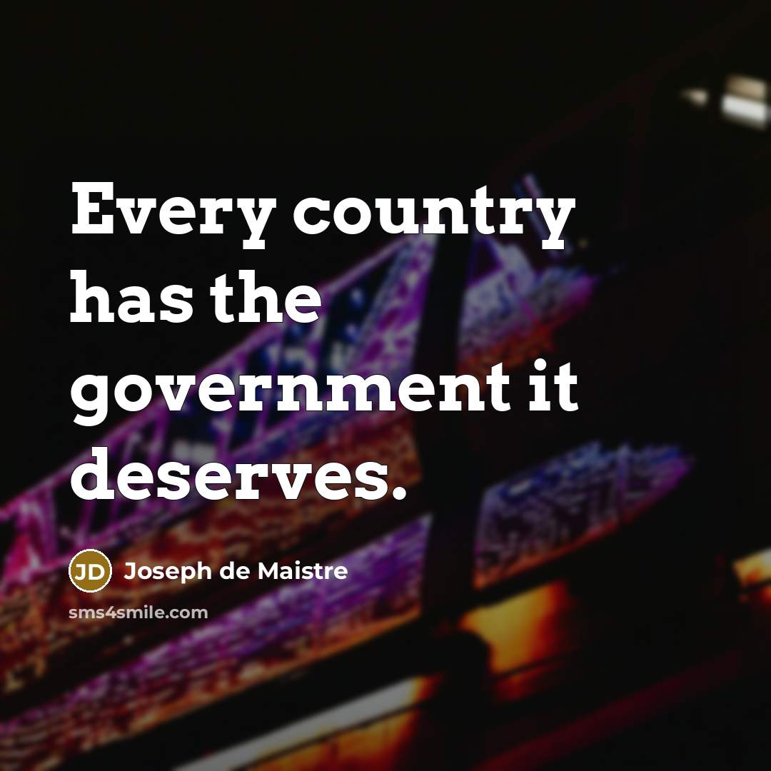 “Every country has the government it deserves.…” quote by Joseph de Maistre