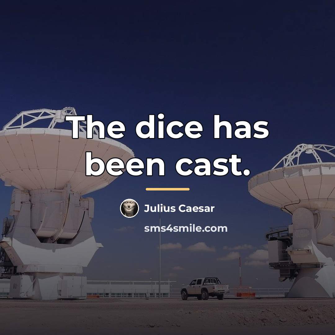 “The dice has been cast.…” quote by Julius Caesar