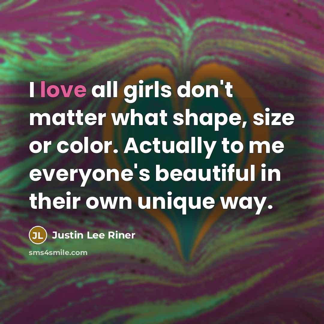 “I love all girls don't matter what shape, size or…” quote by Justin Lee Riner