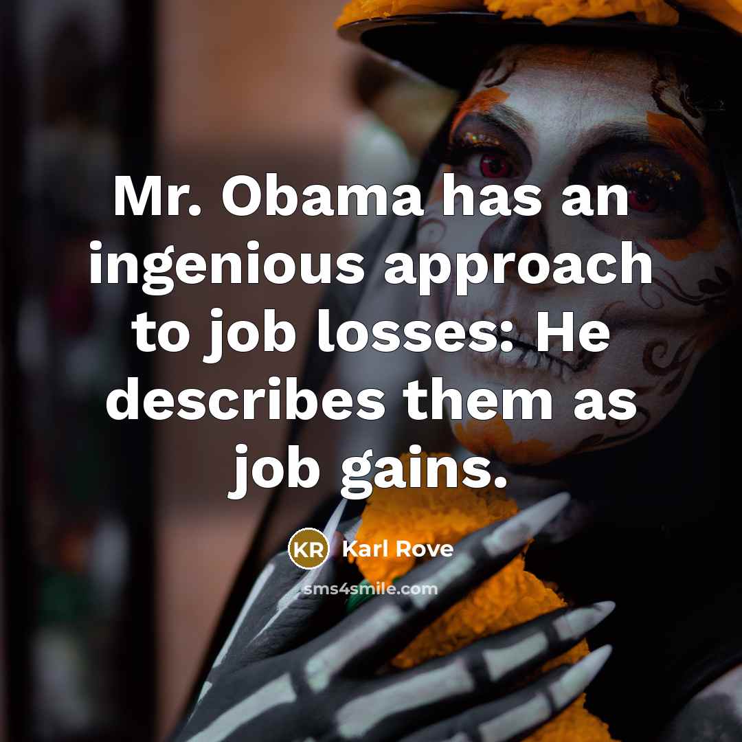 “Mr. Obama has an ingenious approach to job losses: He…” quote by Karl Rove