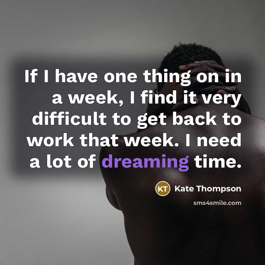 “If I have one thing on in a week, I…” quote by Kate Thompson