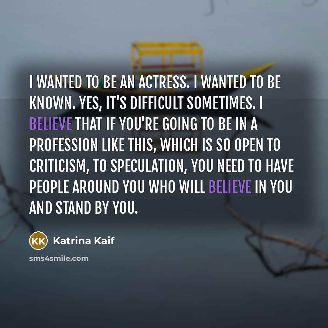 “I wanted to be an actress. I wanted to be…” quote by Katrina Kaif