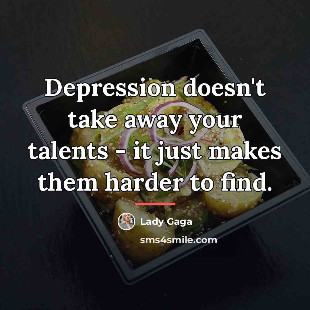 “Depression doesn't take away your talents - it just makes…” quote by Lady Gaga