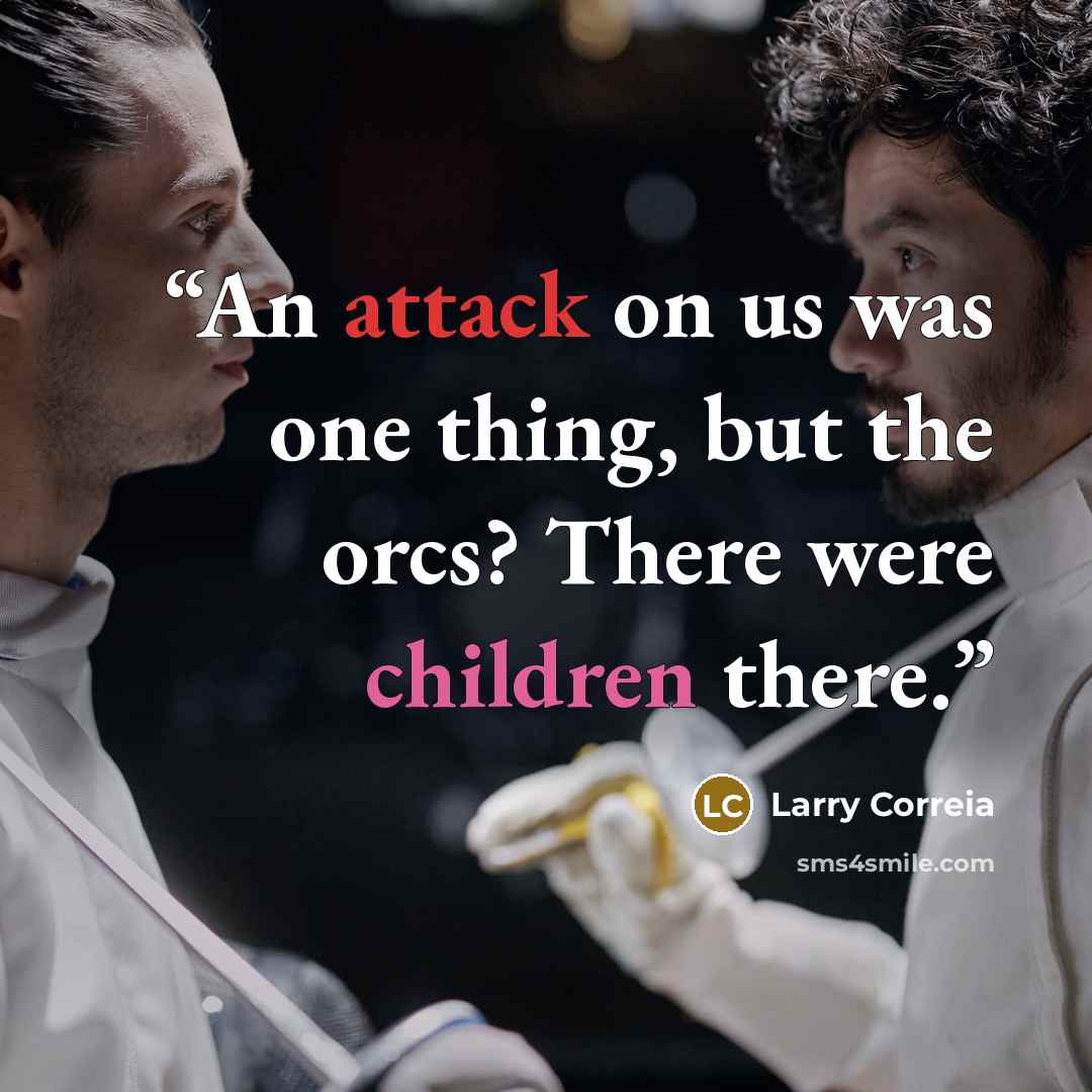 “An attack on us was one thing, but the orcs? There were children there.” quote by Larry Correia