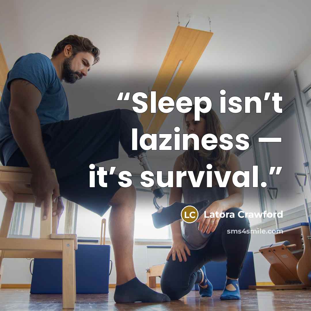 “Sleep isn’t laziness — it’s survival.” quote by Latora Crawford
