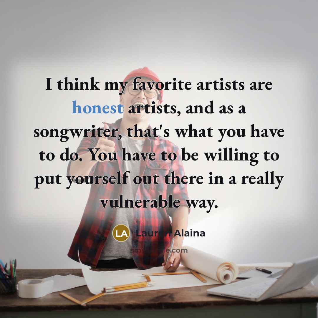 “I think my favorite artists are honest artists, and as…” quote by Lauren Alaina