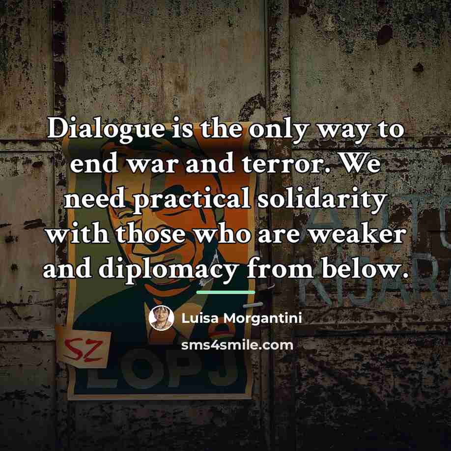 “Dialogue is the only way to end war and terror.…” quote by Luisa Morgantini