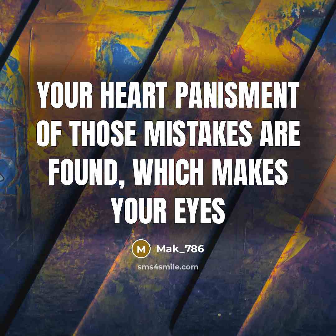 “Your heart Panisment of those mistakes are found, which makes…” quote by Mak_786