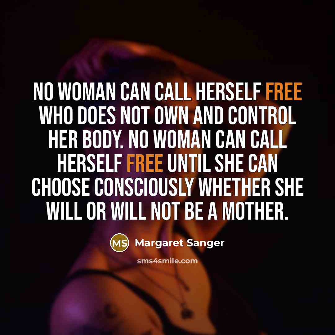 “No woman can call herself free who does not own…” quote by Margaret Sanger