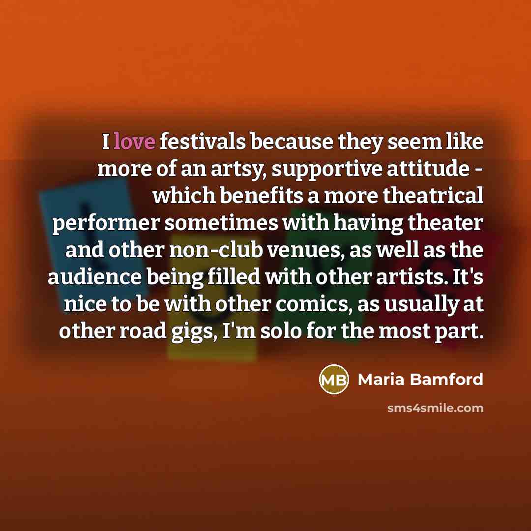 “I love festivals because they seem like more of an…” quote by Maria Bamford