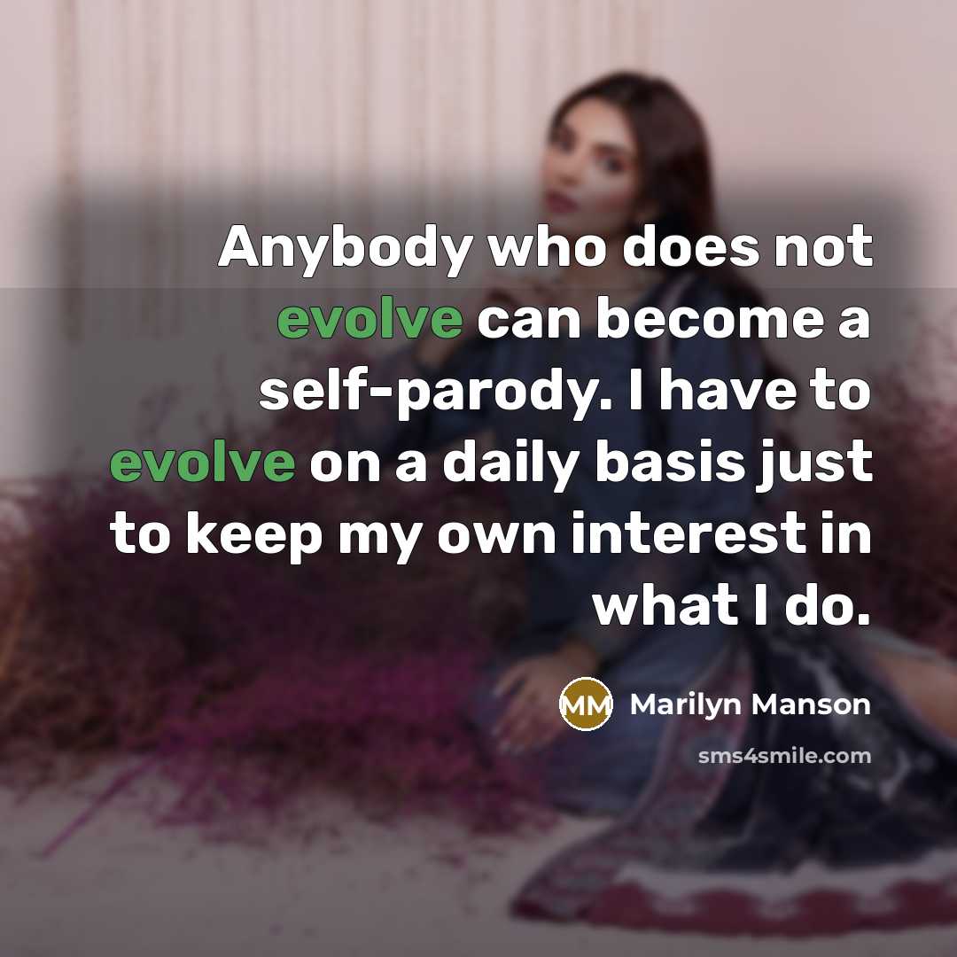 “Anybody who does not evolve can become a self-parody. I…” quote by Marilyn Manson