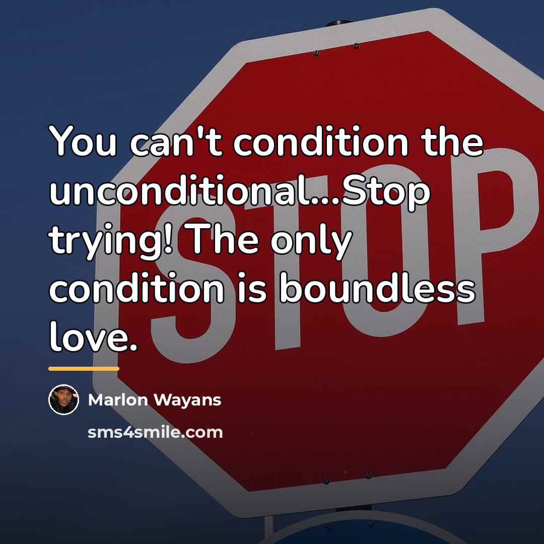 “You can't condition the unconditional...Stop trying! The only condition is…” quote by Marlon Wayans