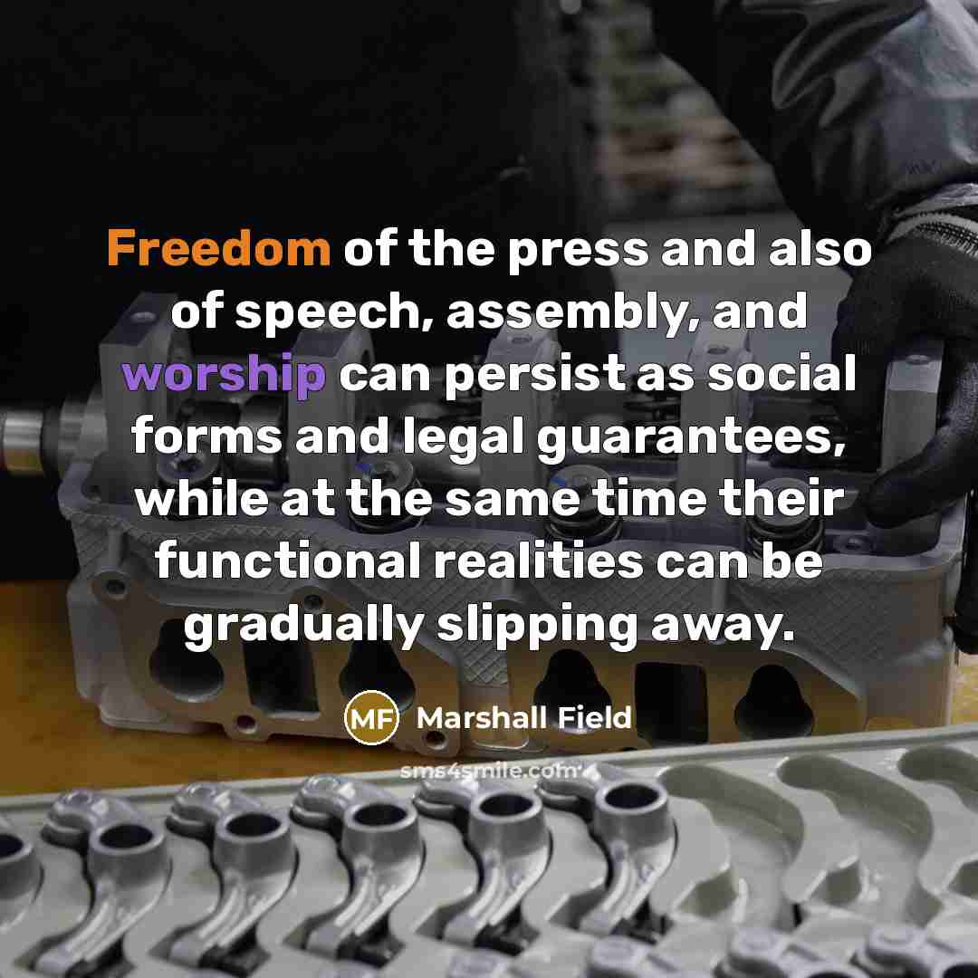 “Freedom of the press and also of speech, assembly, and…” quote by Marshall Field