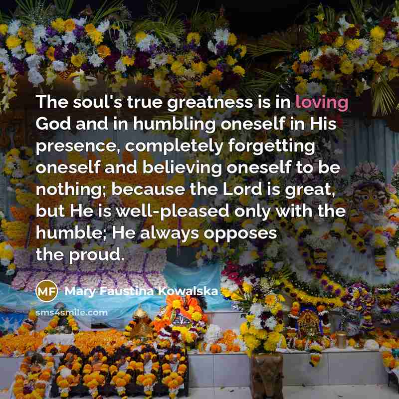 “The soul's true greatness is in loving God and in…” quote by Mary Faustina Kowalska